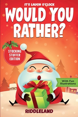 It's Laugh O'Clock - Would You Rather? Stocking Stuffer Edition: A Hilarious and Interactive Question Game Book for Boys and Girls - Christmas Gift fo - Riddleland