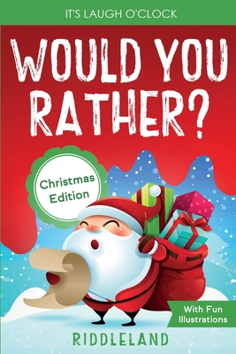 It's Laugh O'Clock - Would You Rather? Christmas Edition: A Hilarious and Interactive Question Game Book for Boys and Girls - Stocking Stuffer for Kid - Riddleland