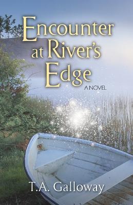 Encounter at River's Edge - T. A. Galloway