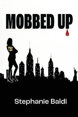 Mobbed Up - Stephanie Baldi