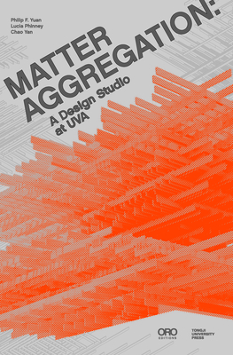 Matter Aggregation: A Design Studio at Uva - Philip F. Yuan