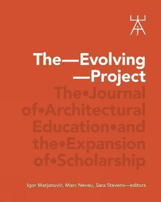 The Evolving Project: The Journal of Architectural Education and the Expansion of Scholarship - Igor Marjanovic