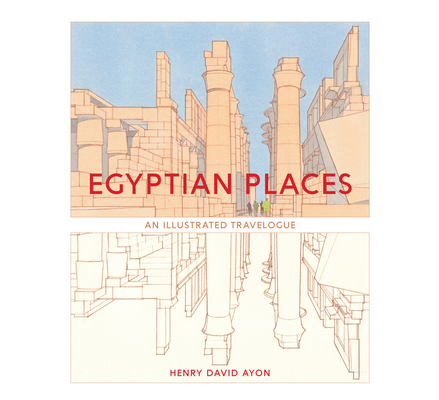 Egyptian Places: An Illustrated Travelogue - Henry David Ayon