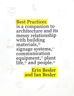 Best Practices: A Companion to Architecture and Its Messy Relationship with Building Materials, Signage Systems, Communication Equipme - Erin Besler