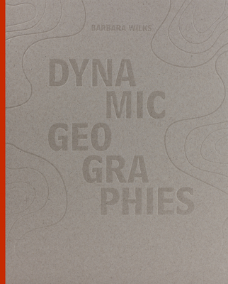 Dynamic Geographies - Barbara Wilks