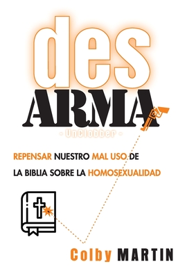 DesARMAr: Repensar nuestro mal uso de la Biblia sobre la Homosexualidad - Colby Martin