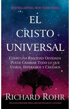 Poza produsului El Cristo Universal: Cómo una Realidad Olvidada Puede Cambiar Todo lo que Vemos, Esperamos y Creemos - Richard Rohr