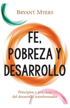 Poza produsului Fe, Pobreza y Desarrollo: Principios y Prácticas del Desarrollo Transformador - Bryant Myers