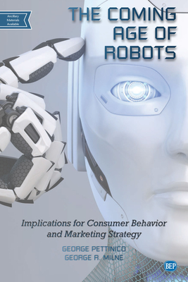 The Coming Age of Robots: Implications for Consumer Behavior and Marketing Strategy - George Pettinico