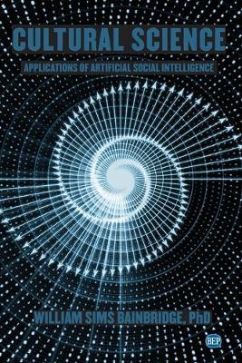 Cultural Science: Applications of Artificial Social Intelligence - William Sims Bainbridge