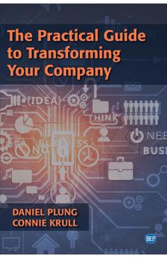 Coperta cărții 'The Practical Guide to Transforming Your Company - Daniel Plung'