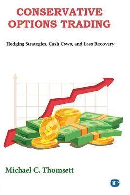 Conservative Options Trading: Hedging Strategies, Cash Cows, and Loss Recovery - Michael C. Thomsett