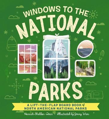 Windows to the National Parks of North America: A Lift-The-Flap Board Book of the National Parks - Hannah Sheldon-dean