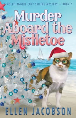 Murder Aboard the Mistletoe: A Christmas Cozy Mystery - Ellen Jacobson