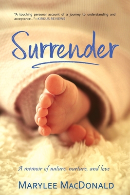 Surrender: A memoir of nature, nurture, and love - Marylee Macdonald