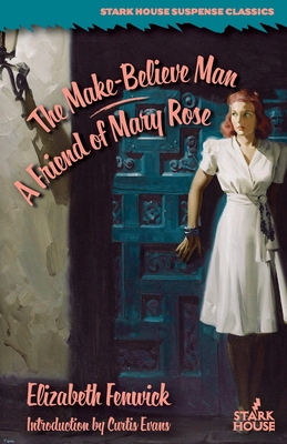 The Make-Believe Man / A Friend of Mary Rose - Elizabeth Fenwick
