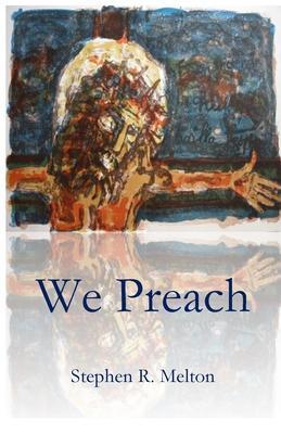 We Preach - Stephen Melton