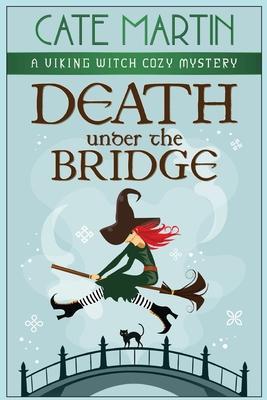 Death Under the Bridge: A Viking Witch Cozy Mystery - Cate Martin