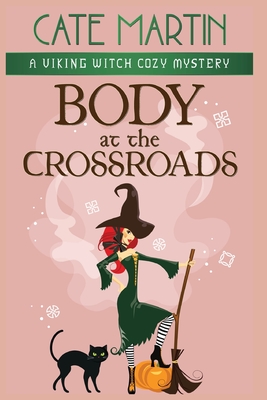 Body at the Crossroads: A Viking Witch Cozy Mystery - Cate Martin