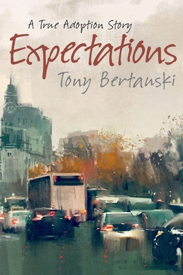 Expectations: A True Adoption Story - Tony Bertauski