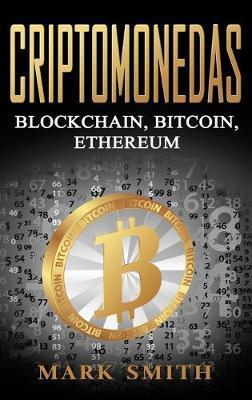 Criptomonedas: Blockchain, Bitcoin, Ethereum (Libro en Español/Cryptocurrency Book Spanish Version) - Mark Smith