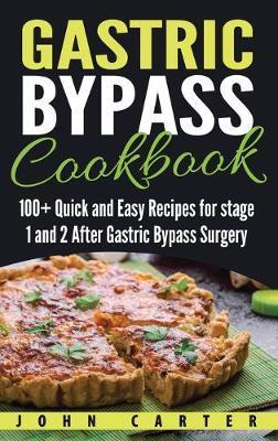 Gastric Bypass Cookbook: 100+ Quick and Easy Recipes for stage 1 and 2 After Gastric Bypass Surgery - John Carter