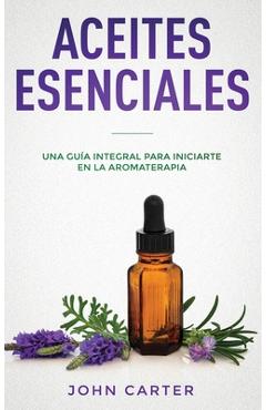 Poza produsului Aceites Esenciales: Una Guía Integral para Iniciarte en la Aromaterapia (Essential Oils Spanish Version) - John Carter