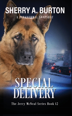 Special Delivery: Join Jerry McNeal And His Ghostly K-9 Partner As They Put Their Gifts To Good Use. - Sherry A. Burton