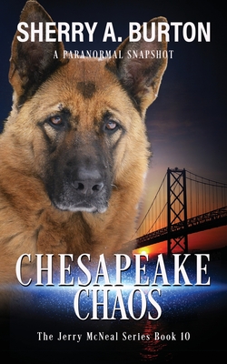 Chesapeake Chaos: Join Jerry McNeal And His Ghostly K-9 Partner As They Put Their Gifts To Good Use. - Sherry A. Burton