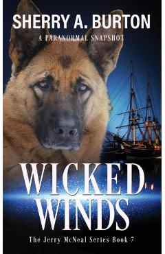 Wicked Winds: Join Jerry McNeal And His Ghostly K-9 Partner As They Put Their Gifts To Good Use. - Sherry A. Burton