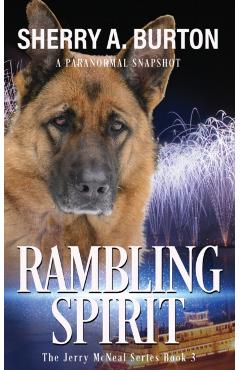 Rambling Spirit: Join Jerry McNeal And His Ghostly K-9 Partner As They Put Their Gifts To Good Use. - Sherry A. Burton