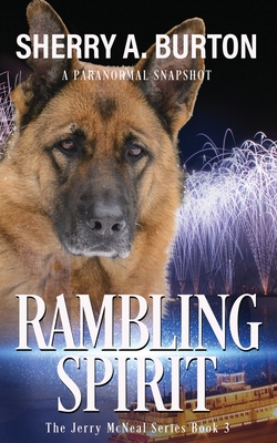 Rambling Spirit: Join Jerry McNeal And His Ghostly K-9 Partner As They Put Their Gifts To Good Use. - Sherry A. Burton