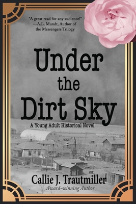Under the Dirt Sky: A Young Adult Historical Novel - Callie J. Trautmiller