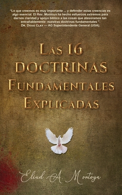 Las 16 doctrinas fundamentales explicadas: 3ra. Ed. - Eliud A. Montoya