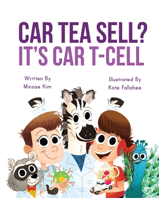 Car Tea Sell? It's CAR T-Cell: A Story About Cancer Immunotherapy for Children - Minzae Kim
