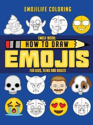 How to Draw Emojis: Learn to Draw 50 of your Favourite Emojis - For Kids, Teens & Adults - Emojilife Coloring