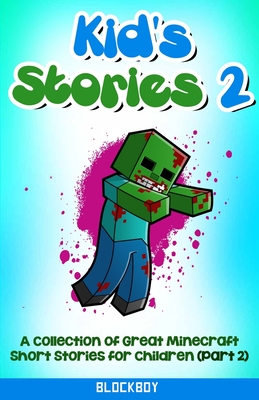 Kid's Stories 2: A Collection of Great Minecraft Short Stories for Children (Unofficial) - Blockboy