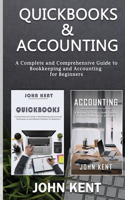 QuickBooks & Accounting: A Complete and Comprehensive Guide to Bookkeeping and Accounting for Beginners - John Kent