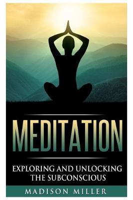 Meditation: Exploring and Unlocking the Subconscious - Madison Miller