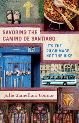 Savoring the Camino de Santiago: It's the Pilgrimage, Not the Hike - Julie Gianelloni Connor