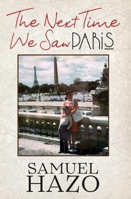 The Next Time We Saw Paris - Samuel Hazo