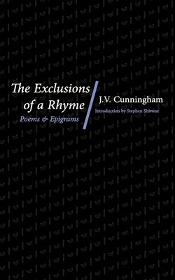 The Exclusions of a Rhyme: Poems and Epigrams - J. V. Cunningham