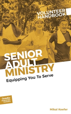 Senior Adult Ministry Volunteer Handbook - Mikal Keefer