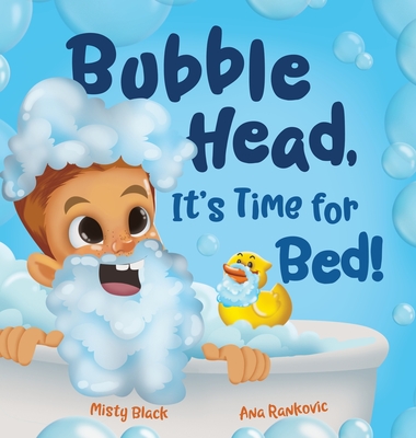 Bubble Head, It's Time for Bed!: A fun way to learn days of the week, hygiene, and a bedtime routine. Ages 4-7. - Misty Black