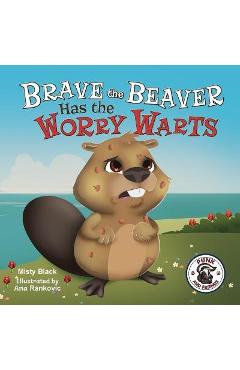 Poza produsului Brave the Beaver Has the Worry Warts: Anxiety and Stress Management Made Simple for Children ages 3-7 - Misty Black