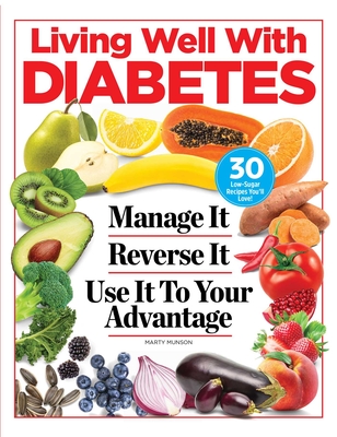 Living Well with Diabetes: Manage It. Reverse It. Use It to Your Advantage - Marty Munson