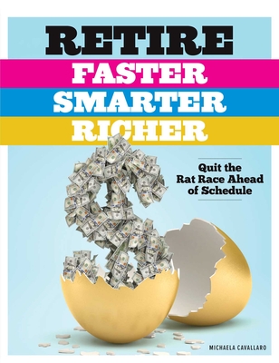 Retire Faster, Smarter, Richer: Quit the Rat Race Ahead of Schedule - Michaela Cavallaro