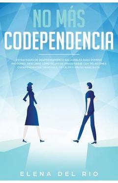 Poza produsului No más codependencia: Estrategias de desprendimiento saludables para romper patrones. Descubre cómo dejar de angustiarse con relaciones code - Elena Del Rio