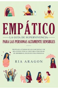 Coperta cărții 'Empático, La guía de supervivencia para las personas altamente sensibles: Protéjase a sí mismo de los narcisistas y de'