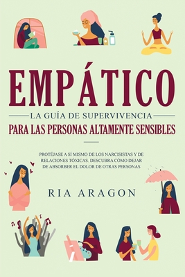 Coperta cărții 'Empático, La guía de supervivencia para las personas altamente sensibles: Protéjase a sí mismo de los narcisistas y de'